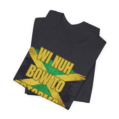 Wi Nuh Bow To Storms T-Shirt — Jamaican Resilience Graphic Tee