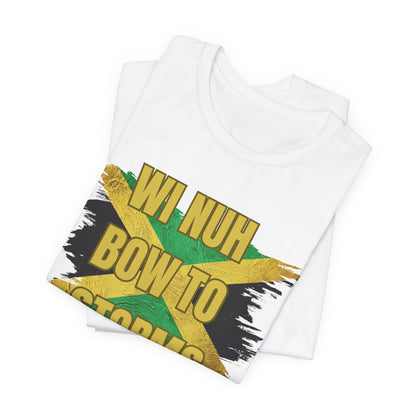 Wi Nuh Bow To Storms T-Shirt — Jamaican Resilience Graphic Tee
