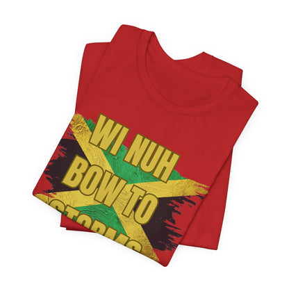 Wi Nuh Bow To Storms T-Shirt — Jamaican Resilience Graphic Tee