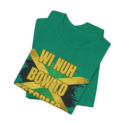 Wi Nuh Bow To Storms T-Shirt — Jamaican Resilience Graphic Tee